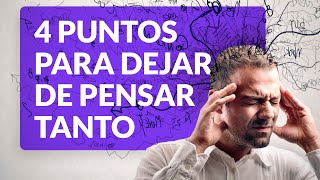 4 puntos para dejar de pensar tanto 🧠
