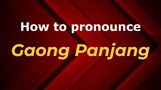 How to pronounce Gaong Panjang