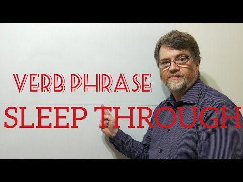 English Tutor Nick P Verb Phrase (211) Sleep Through - Three Meanings