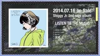 Shiggy Jr. −2ndEP "LISTEN TO THE MUSIC" ダイジェスト−