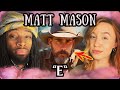 Never Listened To Matt Mason Until Today WOW E REACTION