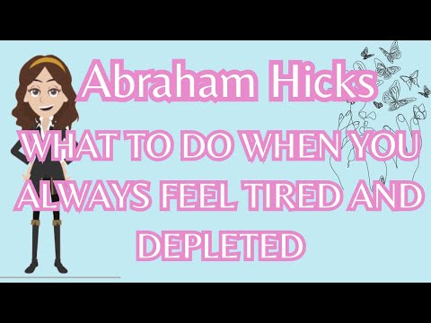Abraham Hicks- What To Do When You Always Feel Tired And Depleted
