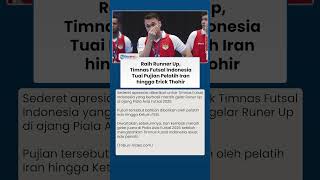 Timnas Futsal Indonesia Finish Runner Up Piala Asia, Pelatih Iran hingga Erick Thohir Beri Pujian
