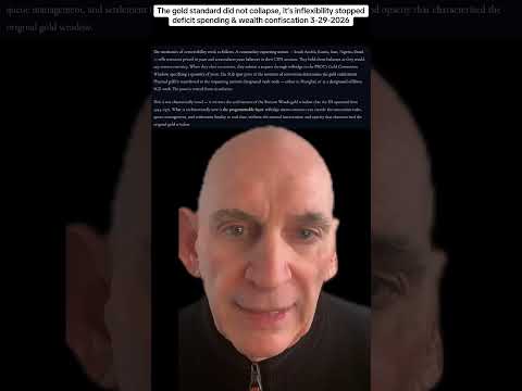 The gold standard didn't collapse, it's inflexibility stops deficits & wealth confiscation 3-29-2026