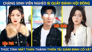 Cậu Sinh Viên Nghèo Bị Quây Đánh Hội Đồng, Thức Tỉnh Mắt Thần Trở Thành Thiên Tài Giám Định Cổ Vật