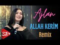 Ajlan - Allah Kerim ( Remix Sarkhan Pro  2023 )