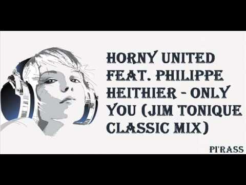 Horny United Feat. Philippe Heithier - Only You (Jim Tonique Classic Mix)