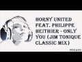 Horny United Feat. Philippe Heithier - Only You ...
