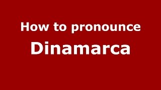 How to pronounce Dinamarca