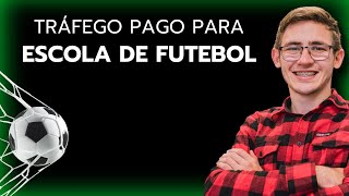 TRÁFEGO PAGO PARA ESCOLA DE FUTEBOL