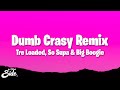 Tre Loaded X So Supa X Big Boogie Dumb Crasy Remix Lyrics