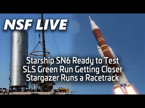 NSF Live: Starship SN6 set for testing, SLS green run update, Stargazer's mystery flight, and more