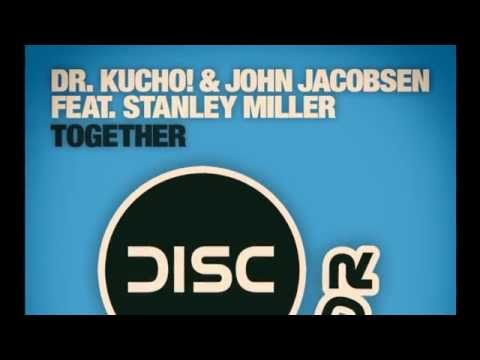 Dr. Kucho! & John Jacobsen feat. Stanley Miller "Together" (Radio Edit)