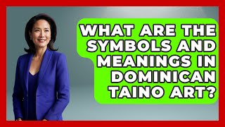 What Are The Symbols And Meanings In Dominican Taino Art - Art Across Cultures