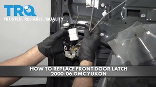 How to Replace Front Door Latch 2000-06 GMC Yukon