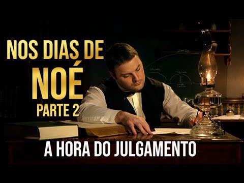 Nos Dias de Noé - PARTE 2 - A Hora do Juízo.