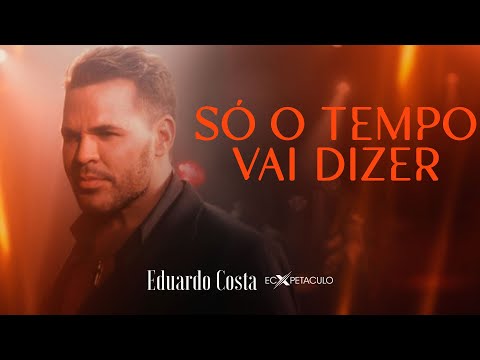 SÓ O TEMPO VAI DIZER | Eduardo Costa (Clipe Oficial)