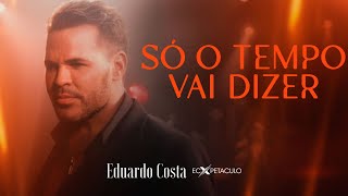 Download lagu SÓ O TEMPO VAI DIZER | Eduardo Costa (Clipe Oficial) mp3
