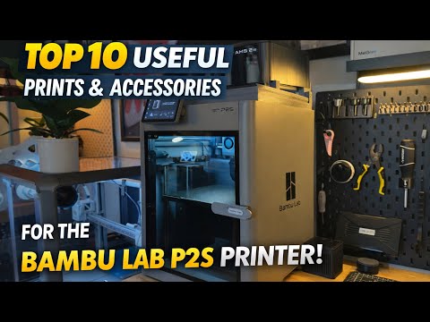 Bambu Lab P2S Upgrades: 10 Useful Prints & Accessories Everyone Needs!