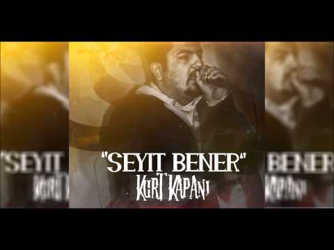 Seyit Bener -Kurt Kapanı
