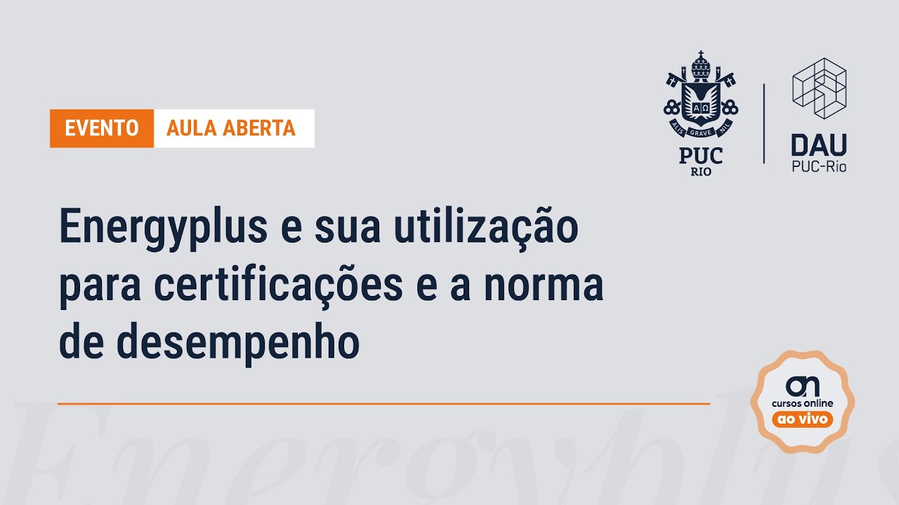 Aula aberta: Energyplus e sua utilização para certificações e a norma de desempenho