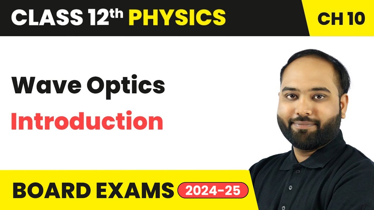 Wave Optics - Introduction | Class 12 Physics Chapter 10 | CBSE