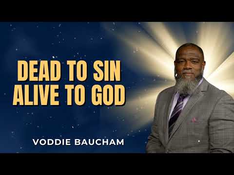 Dead to Sin Alive to God   l   Voddie Baucham