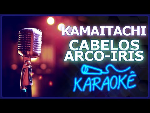🎤 [KARAOKÊ] CABELOS ARCO-IRIS - KAMAITACHI