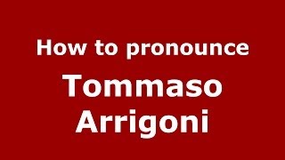 How to pronounce Tommaso Arrigoni