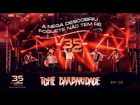 Tchê Barbaridade - A NEGRA DESCOBRIU / FOGUETE NÃO TEM RÉ (DVD 35 Anos Ao Vivo)