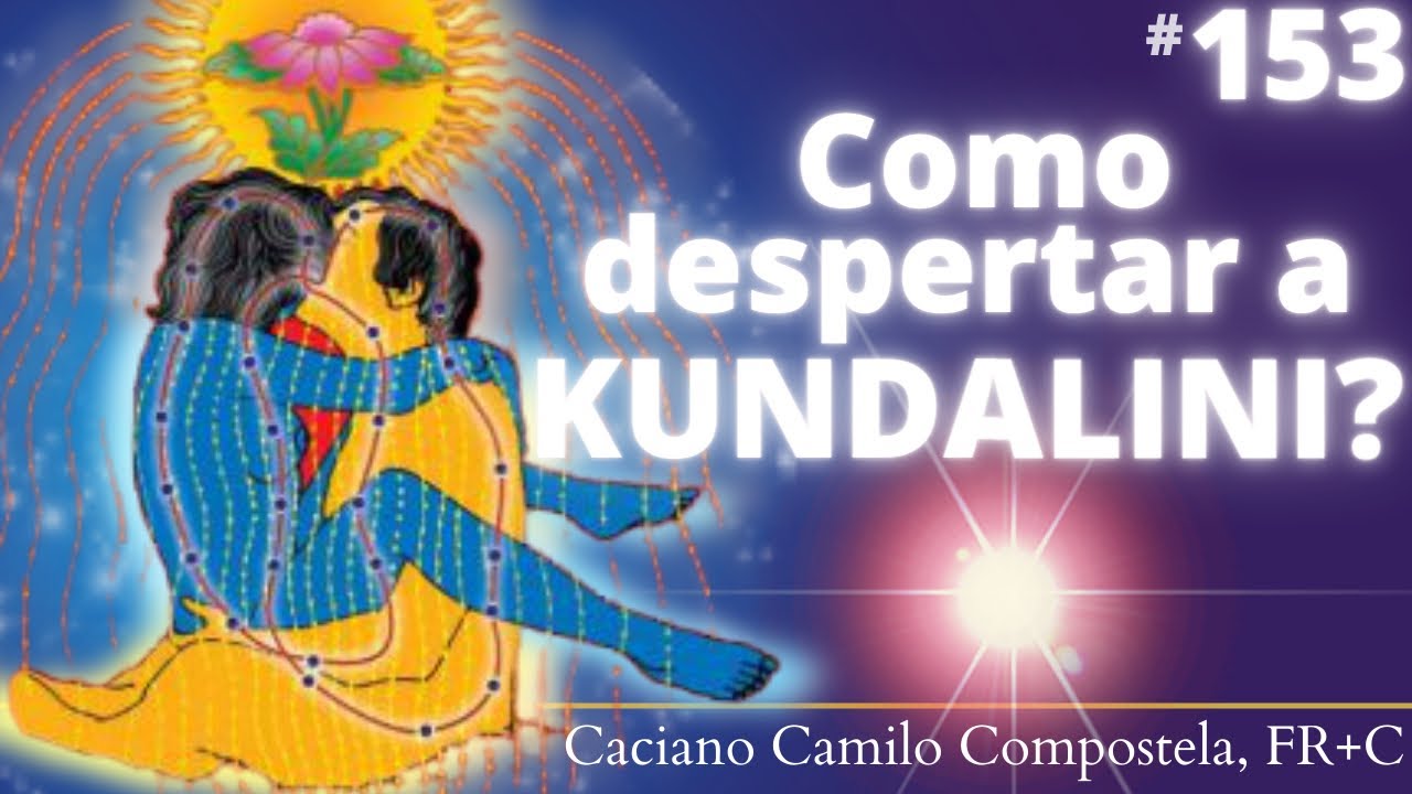 153- KUNDALINI: como despertar?