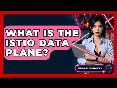 What Is The Istio Data Plane? - Emerging Tech Insider
