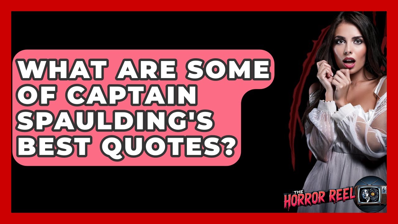 What Are Some Of Captain Spaulding's Best Quotes? - The Horror Reel
