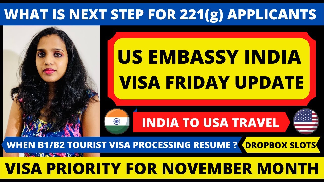 US Embassy India Update - November Visa Priority | Dropbox Appointments 221(g) Process Tourist Visa