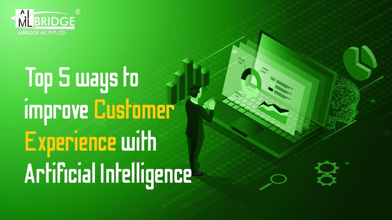 Top 5 Ways to Improve Customer Experience With AI | AIBridge ML