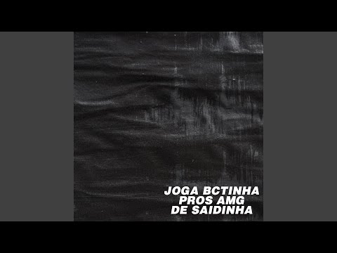 Joga Bctinha Pros Amg de Saidinha