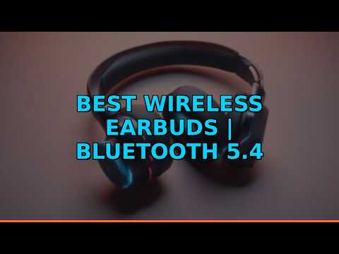 Best Wireless Earbuds | Bluetooth 5.4 Headphones Review