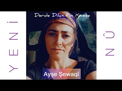 Ayşe Şewaqî - Derde Dilan Pir Xweşe