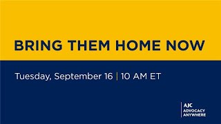 Bring Them Home Now - AJC Advocacy Anywhere