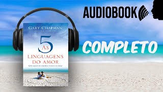 AS 5 LINGUAGENS DO AMOR AUDIOBOOK COMPLETO | Gary Chapman