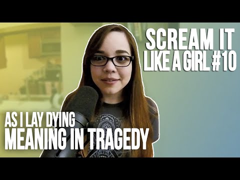 Scream It Like a Girl #10: As I Lay Dying - Meaning in Tragedy