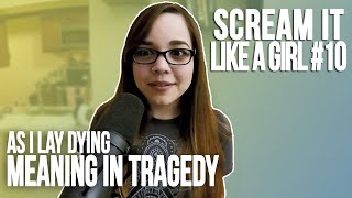 Scream It Like a Girl #10: As I Lay Dying - Meaning in Tragedy