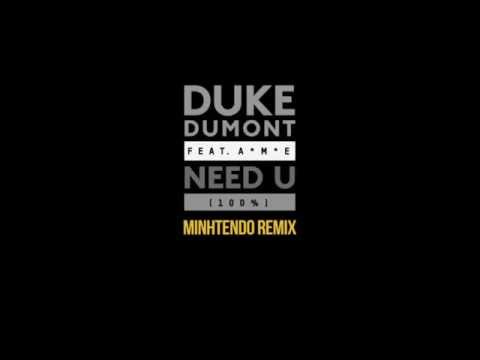 Duke Dumont feat A*M*E - Need U (100%) (Minhtendo Remix)