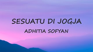 Download lagu SESUATU DI JOGJA LIRIK | LIRIK SESUATU DI JOGJA ADHITIA SOFYAN | ADHITIA SOFYAN SESUATU DI JOGJA mp3
