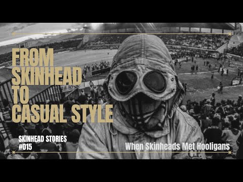 How Skinheads Became Casuals | Skinhead Stories