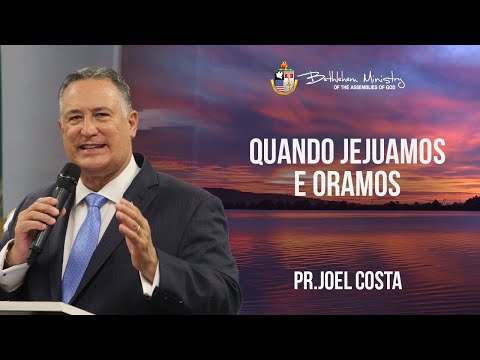 Quando Oramos e Jejuamos - Pr. Joel Costa