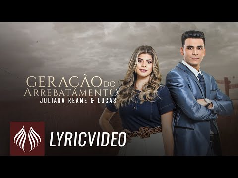 Juliana Reame & Lucas l Geração do Arrebatamento [LYRIC VIDEO]