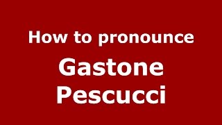 How to pronounce Gastone Pescucci