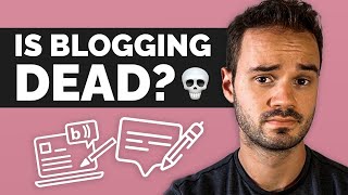 Is Blogging Dead? - (TRUTH FROM FULL-TIME BLOGGER)