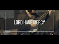 LORD HAVE MERCY // feat. Greg&Lizzy - #VIGIL